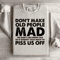 Dont Make Old People Mad Sweatshirt 0