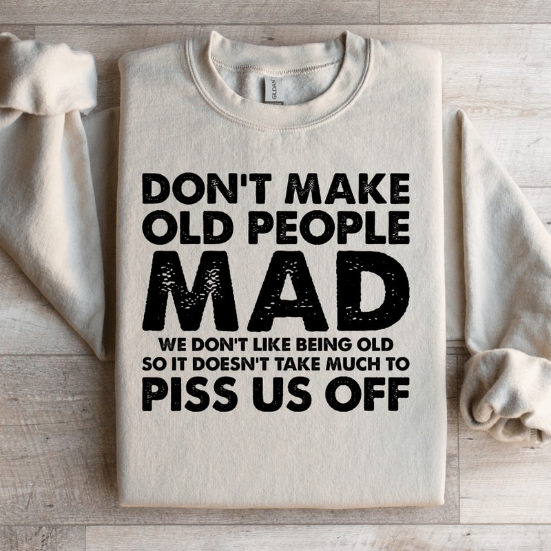Dont Make Old People Mad Sweatshirt 0
