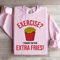 Exercise I Thought You Said Extra Fries Sweatshirt 1