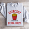 Exercise I Thought You Said Extra Fries Sweatshirt 3