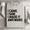I Came I Saw I Made It Awkward Sweatshirt 3