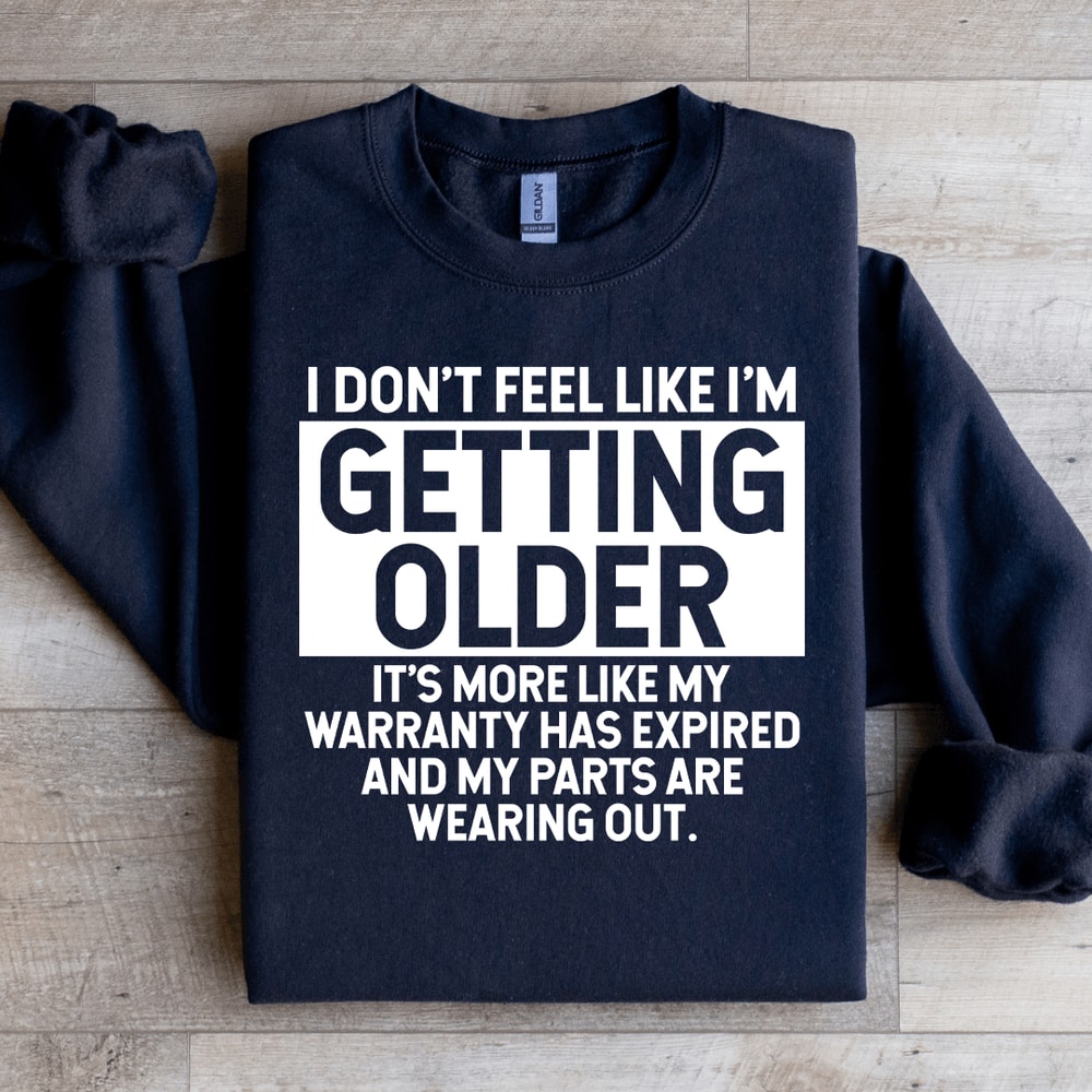 I Dont Feel Like Im Getting Older Sweatshirt 1