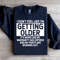 I Dont Feel Like Im Getting Older Sweatshirt 1