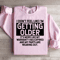 I Dont Feel Like Im Getting Older Sweatshirt 3
