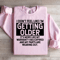 I Dont Feel Like Im Getting Older Sweatshirt 3