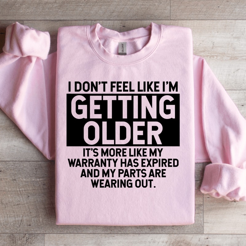 I Dont Feel Like Im Getting Older Sweatshirt 3