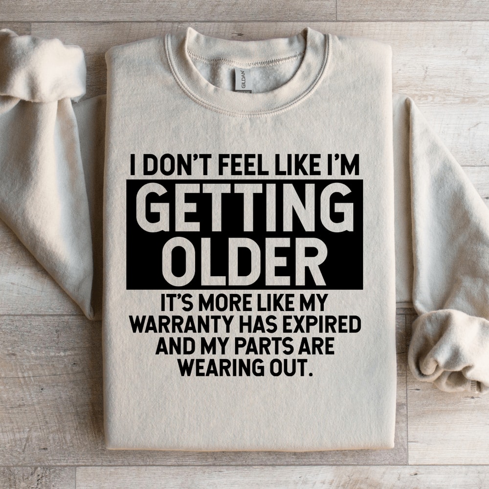 I Dont Feel Like Im Getting Older Sweatshirt 0