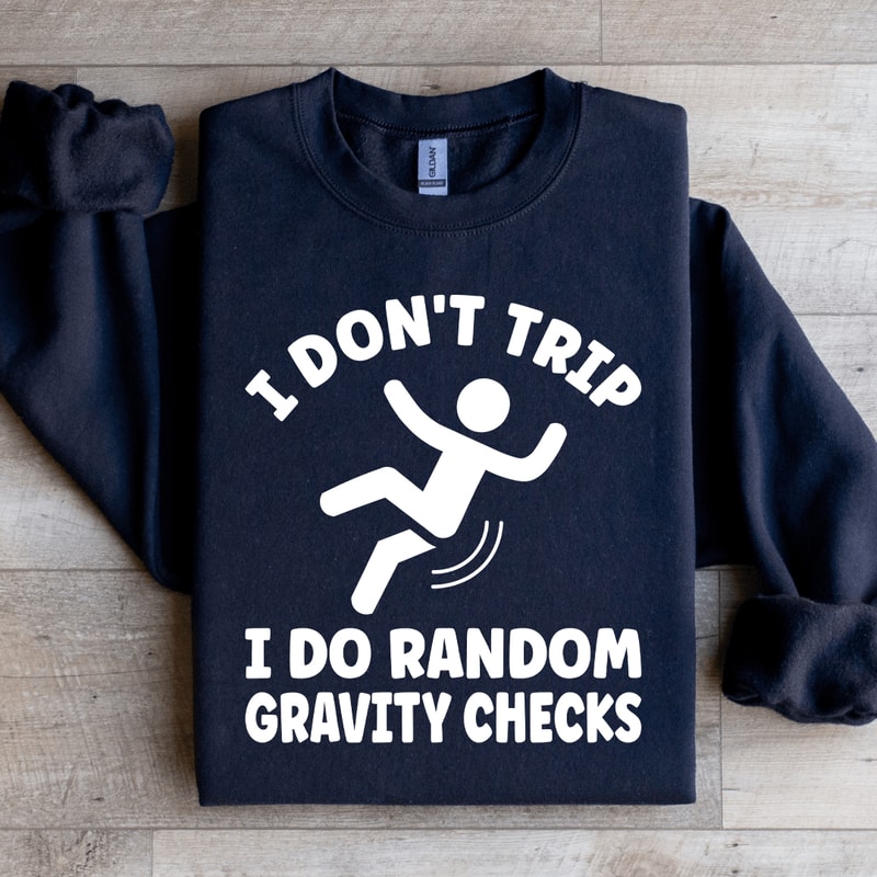 I Dont Trip I Do Random Gravity Checks Sweatshirt 1