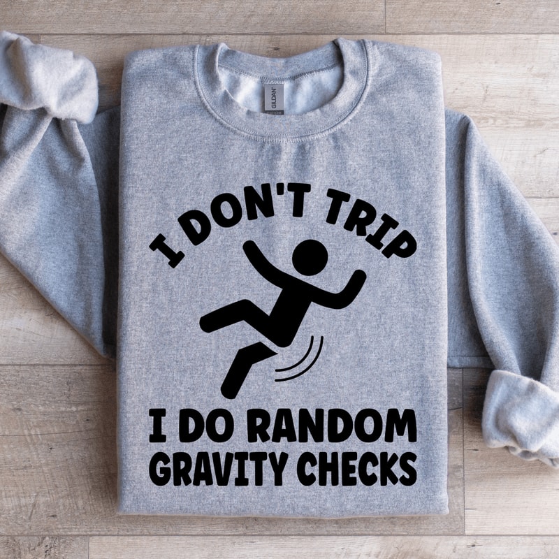 I Dont Trip I Do Random Gravity Checks Sweatshirt 2