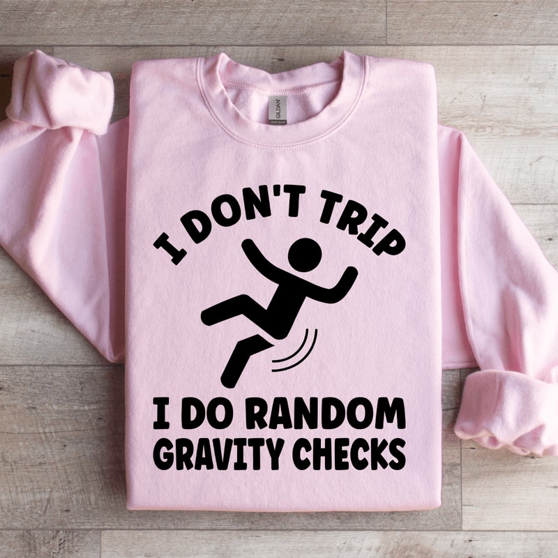 I Dont Trip I Do Random Gravity Checks Sweatshirt 3