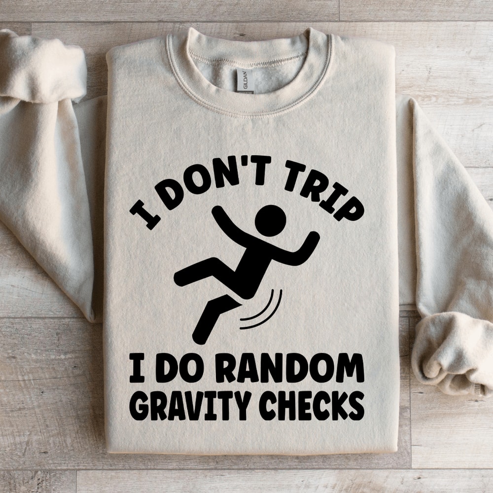 I Dont Trip I Do Random Gravity Checks Sweatshirt 4