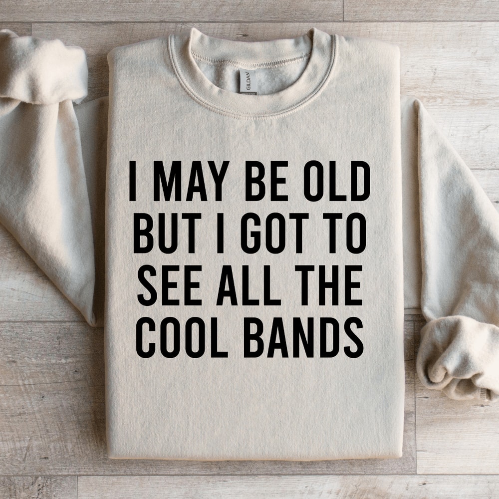 I May Be Old But I Got To See Sweatshirt 3