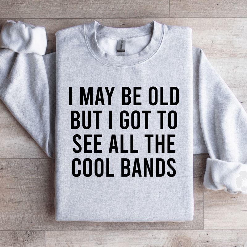 I May Be Old But I Got To See Sweatshirt 4