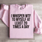 I Whisper WTF To Myself At Least Sweatshirt 3