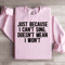 Just Because I Cant Sing Doesnt Mean Sweatshirt 3