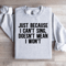 Just Because I Cant Sing Doesnt Mean Sweatshirt 4
