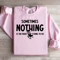 Sometimes Nothing Is The Right Thing To Do Sweatshirt 2