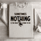 Sometimes Nothing Is The Right Thing To Do Sweatshirt 3