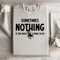 Sometimes Nothing Is The Right Thing To Do Sweatshirt 3