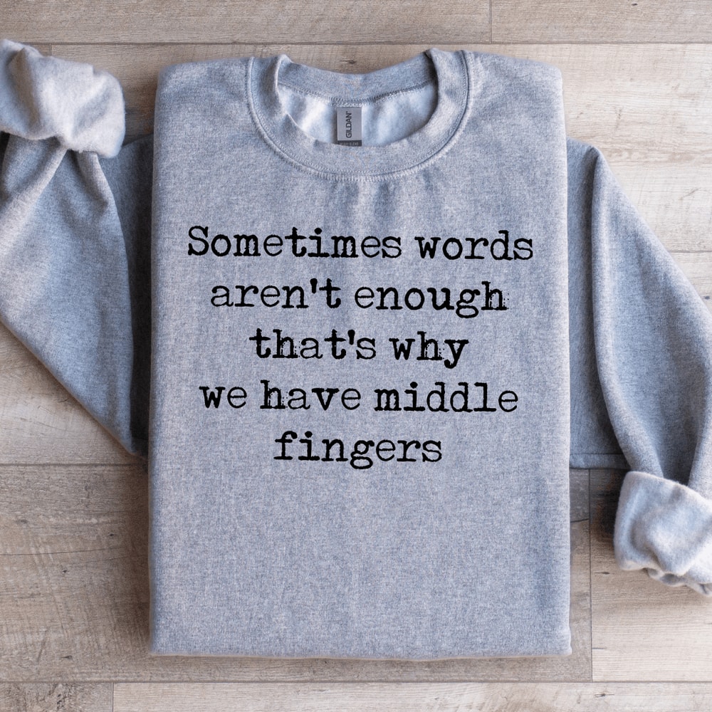 Sometimes Words Arent Enough Sweatshirt 0