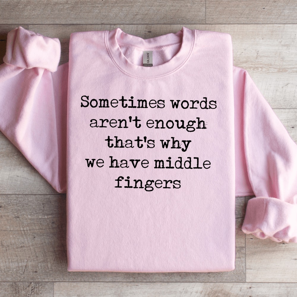 Sometimes Words Arent Enough Sweatshirt 1