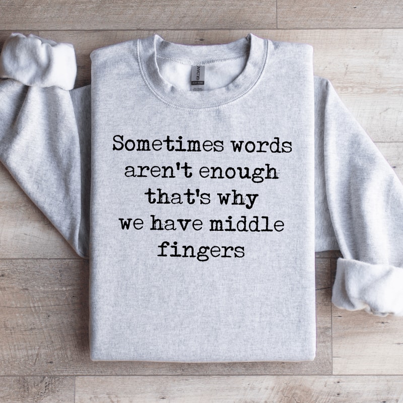 Sometimes Words Arent Enough Sweatshirt 3
