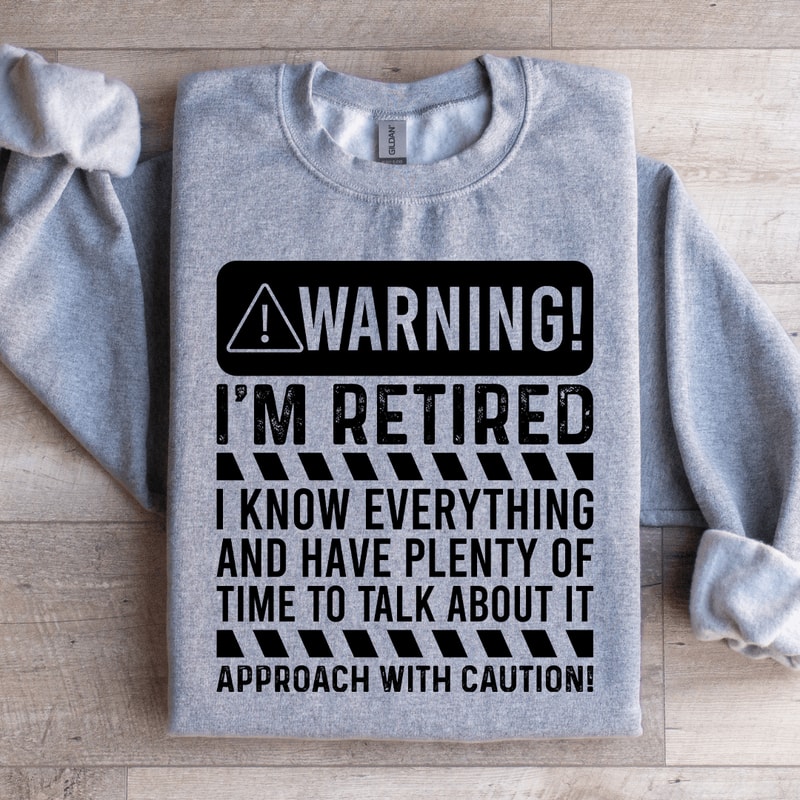 Warning Im Retired I Know Everything Sweatshirt 2