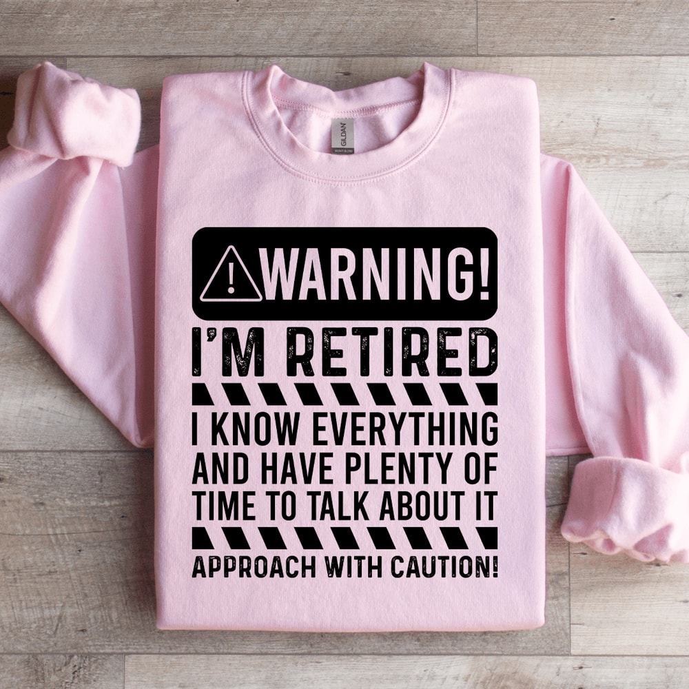 Warning Im Retired I Know Everything Sweatshirt 0