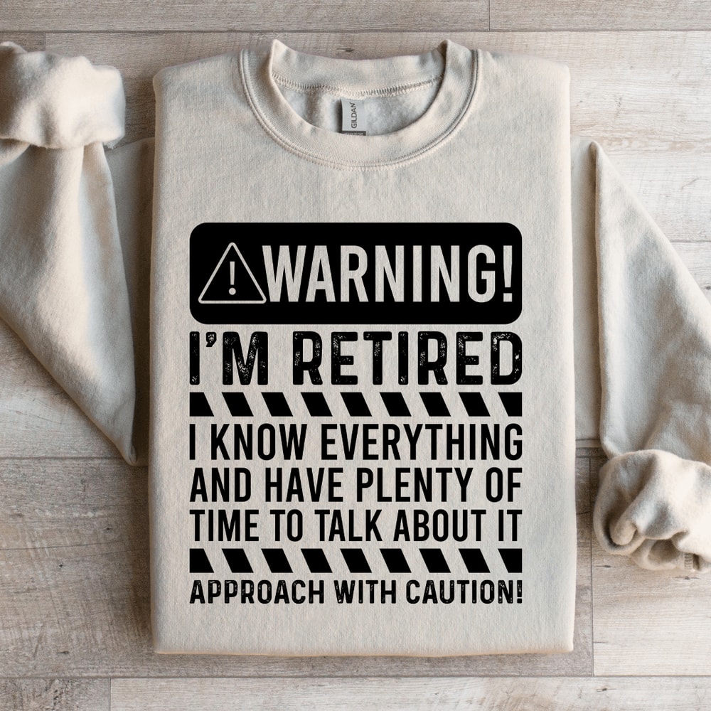 Warning Im Retired I Know Everything Sweatshirt 3