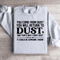 You Come From Dust You Will Return To Dust Sweatshirt 3