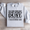 You Come From Dust You Will Return To Dust Sweatshirt 3