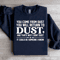 You Come From Dust You Will Return To Dust Sweatshirt 4