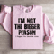 Im Not The Bigger Person Sweatshirt 2
