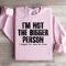 Im Not The Bigger Person Sweatshirt 2