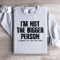 Im Not The Bigger Person Sweatshirt 4