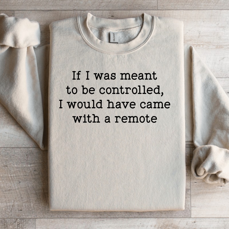 If I Was Meant To Be Controlled Sweatshirt 3
