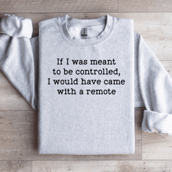 if i was meant to be controlled sweatshirt
