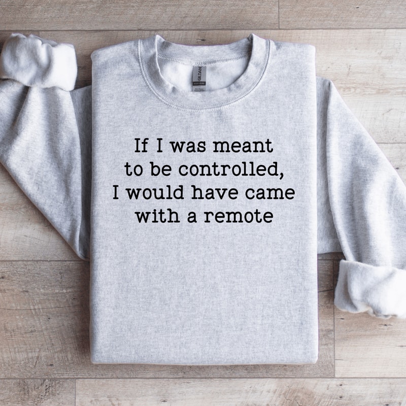 If I Was Meant To Be Controlled Sweatshirt 4