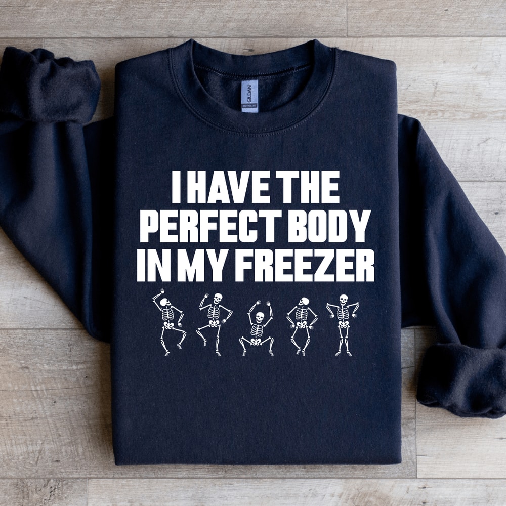 I Have The Perfect Body Sweatshirt 1