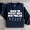 I Have The Perfect Body Sweatshirt 1