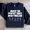 I Have The Perfect Body Sweatshirt 1