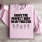 I Have The Perfect Body Sweatshirt 2