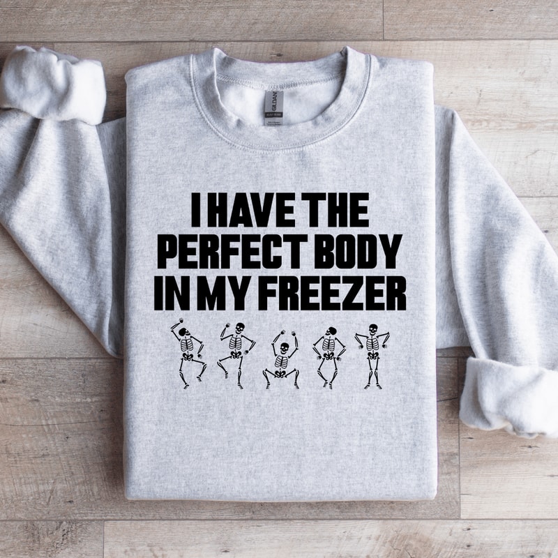 I Have The Perfect Body Sweatshirt 4