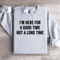 Im Here For A Good Time Not A Long Time Sweatshirt 4