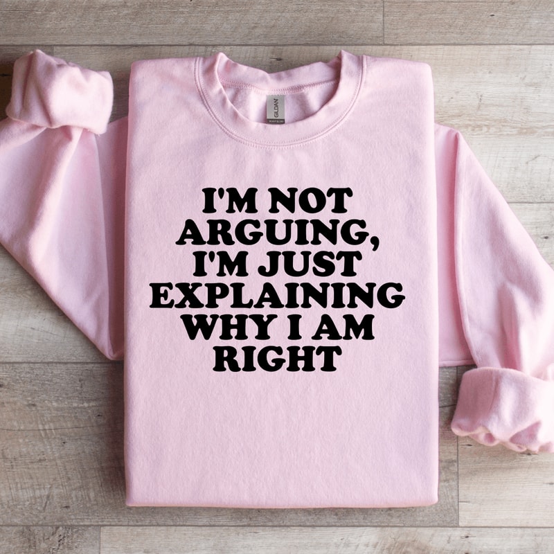 Im Not Arguing Im Just Explaining Sweatshirt 3
