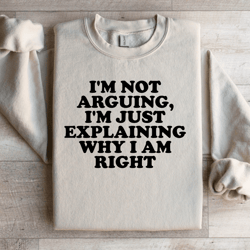 i'm not arguing i'm just explaining sweatshirt