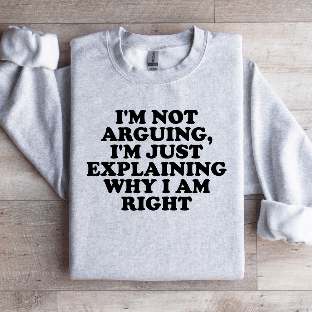 Im Not Arguing Im Just Explaining Sweatshirt 4