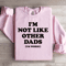 Im Not Like Other Dads Im Worse Sweatshirt 3