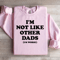 Im Not Like Other Dads Im Worse Sweatshirt 3