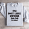 Im Not Like Other Dads Im Worse Sweatshirt 0